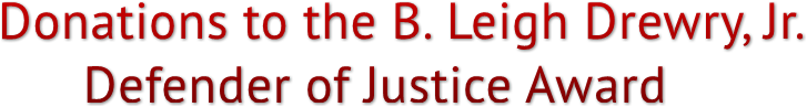 Donations to the B. Leigh Drewry, Jr. 
      Defender of Justice Award